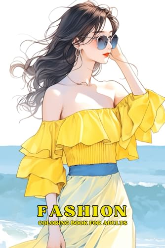 Fashion Coloring Book For Adults: Designs of Girl Fashion. Dresses, Hats, Coats and Much More. Stunning faces perfect for Makup