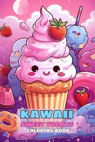 Kawaii Sweet Treats Coloring Book For Adults: Cute Sweets for kids, featured Cute Dessert, Cupcake, Donut, Candy, Chocolate, Ice Cream