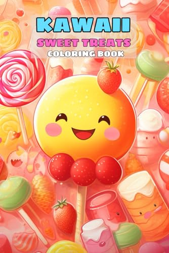 Kawaii Sweet Treats Coloring Book Funny: Cute Sweets for kids, featured Cute Dessert, Cupcake, Donut, Candy, Chocolate, Ice Cream