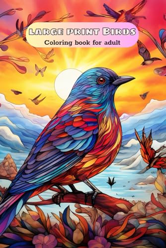 Large Print Birds Coloring Book For Adult: Relaxation And Stress Reliving