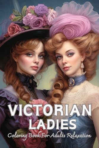 Victorian Ladies Coloring Book For Teens: Fashion Grayscale For Relaxation