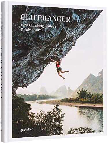 Cliffhanger: New Climbing Culture & Adventures: New climbing and people on the rocks von Gestalten