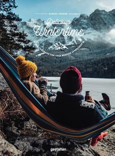 Delicious Wintertime. The Great Outdoors Cookbook for Colder Days: The Cookbook for Cold Weather Adventures Delicious Wintertime. The Great Outdoors Cookbook for Colder Days: The Cookbook for Cold Weather Adventures