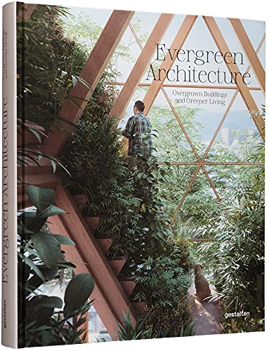 Evergreen Architecture: Overgrown Buldings and Greener Living: Overgrown Buildings and Greener Living