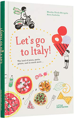 Let's Go to Italy!: The Land of pizza, pasta, gelato, and so much more von Gestalten