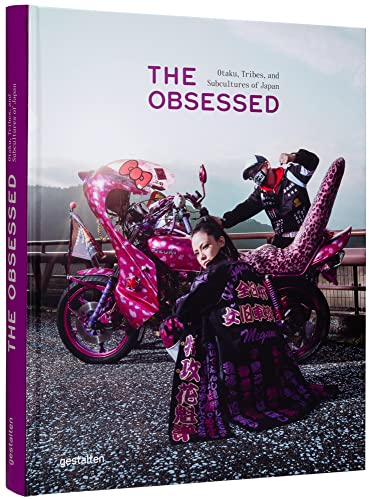 The Obsessed: Otakus, Tribes, and Subcultures of Japan: Otaku, Tribes, and Subcultures of Japan von Gestalten