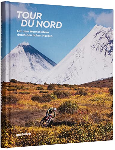 Tour du Nord: Mit dem Mountainbike durch den hohen Norden von Gestalten