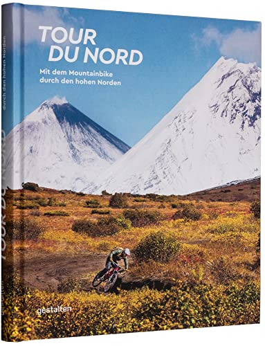 Tour du Nord: Mit dem Mountainbike durch den hohen Norden Tour du Nord: Mit dem Mountainbike durch den hohen Norden von Gestalten