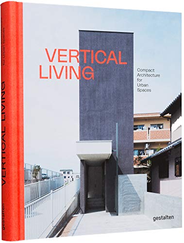 Vertical Living: Compact Architecture for Urban Spaces von Gestalten