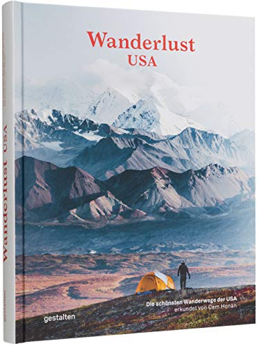 Wanderlust USA (DE): Die schönsten Wanderwege der Vereinigten Staaten: Die schönsten Wanderwege der USA von Gestalten