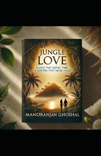 Jungle Love: A Love That Defies Time, A Mystery That Never Fades Jungle Love: A Love That Defies Time, A Mystery That Never Fades von Independently published