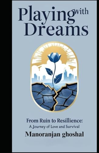 Playing with Dreams: From Ruin to Resilience: A Journey of Love and Survival Playing with Dreams: From Ruin to Resilience: A Journey of Love and Survival von Independently published