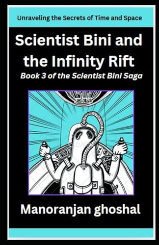 Scientist Bini and the Infinity Rift: Unraveling the Secrets of Time and Space (Scientist Bini Saga, Band 3) von Independently published