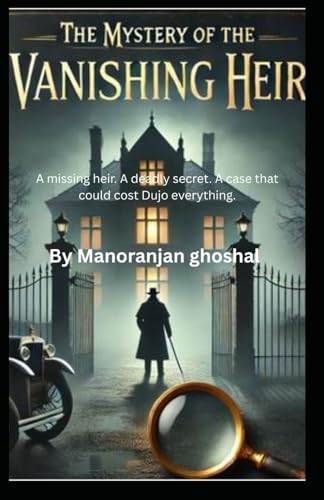 The Mystery of the Vanishing Heir: A missing heir. A deadly secret. A case that could cost Dujo everything. (DETECTIVE DUJO SERIES, Band 7) von Independently published