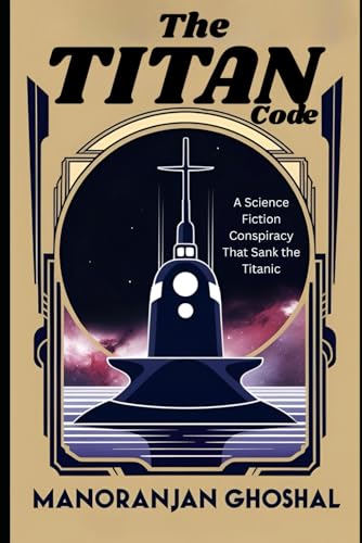 The Titan Code: A Science Fiction Conspiracy That Sank the Titanic The Titan Code: A Science Fiction Conspiracy That Sank the Titanic von Independently published