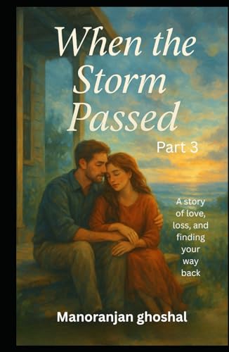 When the Storm Passed (part 3): A story of love, loss, and finding your way back von Independently published
