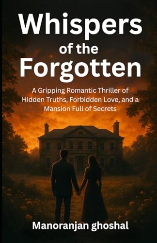 Whispers of the Forgotten: A Gripping Romantic Thriller of Hidden Truths, Forbidden Love, and a Mansion Full of Secrets Whispers of the Forgotten: A Gripping Romantic Thriller of Hidden Truths, Forbidden Love, and a Mansion Full of Secrets von Independently published