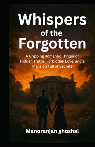 Whispers of the Forgotten: A Gripping Romantic Thriller of Hidden Truths, Forbidden Love, and a Mansion Full of Secrets Whispers of the Forgotten: A Gripping Romantic Thriller of Hidden Truths, Forbidden Love, and a Mansion Full of Secrets von Independently published