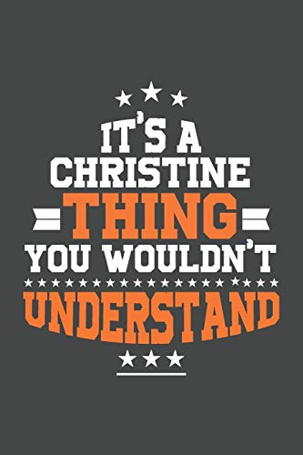 It's A Christine Thing You Wouldn't Understand /journal / notebook , Ideal Birthday,Valentine's Day Gift For Christine .Unique Greeting Card ... 120 Pages, 6x9, Soft Cover, Matte Finish