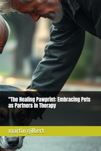 "The Healing Pawprint: Embracing Pets as Partners in Therapy "The Healing Pawprint: Embracing Pets as Partners in Therapy von Independently published