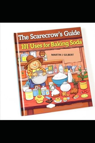 The Scarecrows Guide: 101 Uses for Baking Soda: A Detailed Guide The Scarecrows Guide: 101 Uses for Baking Soda: A Detailed Guide von Independently published