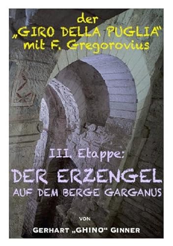 Der "GIRO DELLA PUGLIA" mit Ferdinand Gregorovius / der "GIRO DELLA PUGLIA" mit F.Gregorovius IV.: III. Etappe: Der Erzengel auf dem Berg Garganus Der "GIRO DELLA PUGLIA" mit Ferdinand Gregorovius / der "GIRO DELLA PUGLIA" mit F.Gregorovius IV.: III. Etappe: Der Erzengel auf dem Berg Garganus