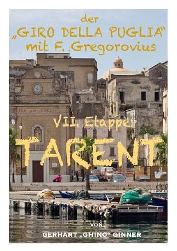Der "GIRO DELLA PUGLIA" mit Ferdinand Gregorovius / der "GIRO DELLA PUGLIA" mit F.Gregorovius VIII.: VII. Etappe: TARENT Der "GIRO DELLA PUGLIA" mit Ferdinand Gregorovius / der "GIRO DELLA PUGLIA" mit F.Gregorovius VIII.: VII. Etappe: TARENT