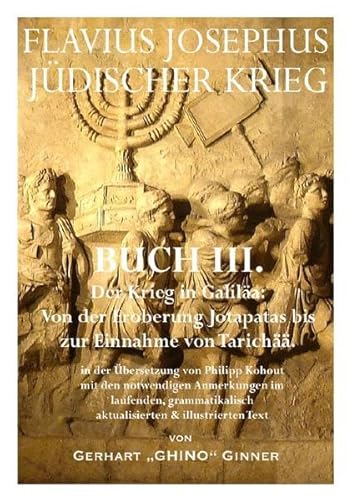 Flavius Josephus' Jüdischer Krieg / FLAVIUS JOSEPHUS JÜDISCHER KRIEG, III. Buch: Der Krieg in Galiläa: Von der Eroberung Jotapatas bis zur Einnahme von Tarichää. Flavius Josephus' Jüdischer Krieg / FLAVIUS JOSEPHUS JÜDISCHER KRIEG, III. Buch: Der Krieg in Galiläa: Von der Eroberung Jotapatas bis zur Einnahme von Tarichää.