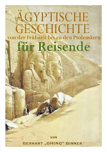 GESCHICHTE ÄGYPTENS von der Vordynastik bis zu den Ptolemäern für Reisende GESCHICHTE ÄGYPTENS von der Vordynastik bis zu den Ptolemäern für Reisende von epubli