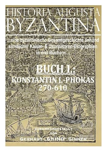 HISTORIA AUGUSTA BYZANTINA / HISTORIA AUGUSTA BYZANTINA Buch I.: ...sämtliche byzantinische Kaiser- & Usurpatorenbiographien von 270-1453 in einem ... I.: von Konstantin I.-Phokas 270-610 n.u.Z. HISTORIA AUGUSTA BYZANTINA / HISTORIA AUGUSTA BYZANTINA Buch I.: ...sämtliche byzantinische Kaiser- & Usurpatorenbiographien von 270-1453 in einem ... I.: von Konstantin I.-Phokas 270-610 n.u.Z. von epubli