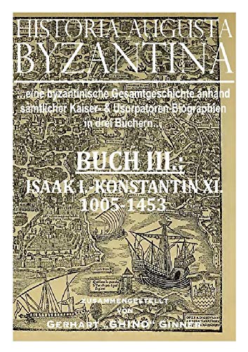 HISTORIA AUGUSTA BYZANTINA Buch III.: von ISAAK I. bis KONSTANTIN XI. 1005 - 1453 n.u.Z. HISTORIA AUGUSTA BYZANTINA Buch III.: von ISAAK I. bis KONSTANTIN XI. 1005 - 1453 n.u.Z. von epubli