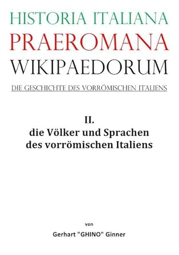 Historia Italiana praeromana Wikipaedorum Die Geschichte des vorrömischen Italiens II.: II. die Völker und Sprachen des vorrömischen Italiens Historia Italiana praeromana Wikipaedorum Die Geschichte des vorrömischen Italiens II.: II. die Völker und Sprachen des vorrömischen Italiens