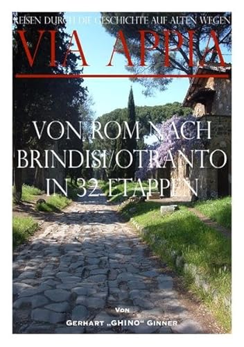 Via Appia von Rom nach Brindisi/Otranto in 32 Etappen: reisen DURCH DIE GESCHICHTE auf Alten wegen: