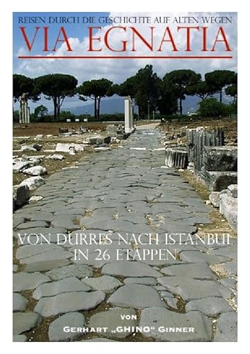 Via Egnatia von Dürres nach Istanbul in 26 Etappen: Reisen durch die Geschichte auf alten Wegen Via Egnatia von Dürres nach Istanbul in 26 Etappen: Reisen durch die Geschichte auf alten Wegen