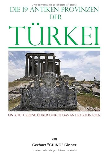 die 19 antiken Provinzen der Türkei: Ein Kulturreiseführer durch das Antike Kleinasien.DE die 19 antiken Provinzen der Türkei: Ein Kulturreiseführer durch das Antike Kleinasien.DE