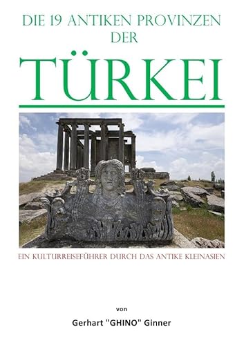 die 19 antiken Provinzen der Türkei: Ein Kulturreiseführer durch das Antike Kleinasien.DE die 19 antiken Provinzen der Türkei: Ein Kulturreiseführer durch das Antike Kleinasien.DE