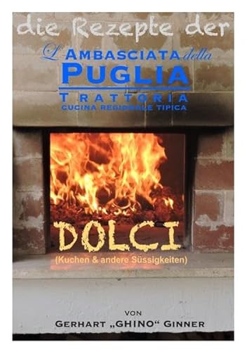 die Rezepte der L'Ambasciata della Puglia / die Rezepte der L'Ambasciata della Puglia XI.: Dolci (Kuchen und andere Süssigkeiten)