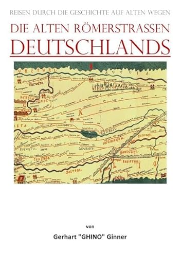 die alten Römerstraßen DEUTSCHLANDS: Reisen durch die Geschichte auf alten Wegen die alten Römerstraßen DEUTSCHLANDS: Reisen durch die Geschichte auf alten Wegen