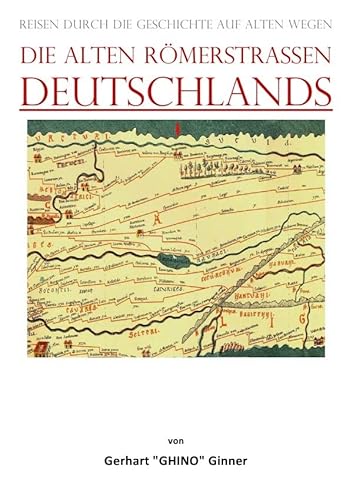 die alten Römerstraßen DEUTSCHLANDS: Reisen durch die Geschichte auf alten Wegen von epubli