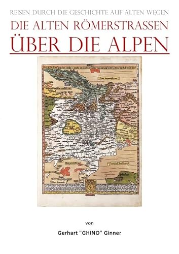 die alten Römerstraßen Über die Alpen: Reisen durch die Geschichte auf alten Wegen die alten Römerstraßen Über die Alpen: Reisen durch die Geschichte auf alten Wegen
