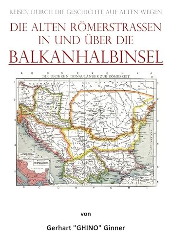 die alten Römerstraßen in und über die BALKANHALBINSEL: Reisen durch die Geschichte auf alten Wegen die alten Römerstraßen in und über die BALKANHALBINSEL: Reisen durch die Geschichte auf alten Wegen von epubli