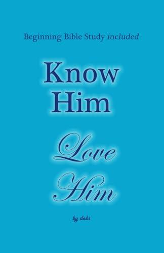 Know Him Love Him: Beginning Bible Study included von debi grant