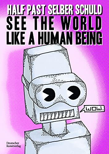 See the World Like a Human Being: Drawings and Short Stories About the Future von Deutscher Kunstverlag (DKV)