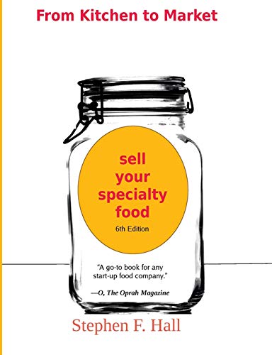 From Kitchen to Market - Sell Your Specialty Food: Market, Distribute, and Profit from Your Kitchen Creation