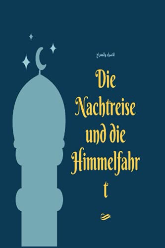 Die Nachtreise und die Himmelfahrt: الإسراء والمعراج (Islam, Band 6)
