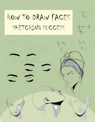 how to draw faces: sketching success: Drawing Step-by-Step: Lessons for Faces von Independently published