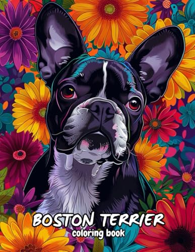 Boston Terrier Coloring Book: Beautiful mandalas and patterns for stress relief and relaxation.