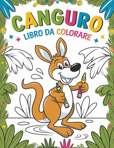 Canguro Libro Da Colorare: 30 disegni divertenti e facili da colorare per bambini, ragazzi e ragazze, per alleviare lo stress e rilassarsi Canguro Libro Da Colorare: 30 disegni divertenti e facili da colorare per bambini, ragazzi e ragazze, per alleviare lo stress e rilassarsi von Independently published