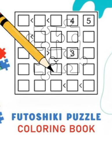 Futoshiki Puzzle Coloring Book: for Adults Easy to Hard von Independently published