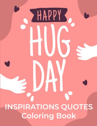 International Hug Day Inspirations Quotes Coloring Book: Happy National Love Your hug Day With Amazing Coloring Pages von Independently published